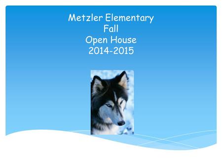 Metzler Elementary Fall Open House 2014-2015. AM – Switch Class 11:16 – Lunch 11:46 – Recess PM – Homeroom Class 2:15 – Specials (Tuesday 8:30) Schedule.