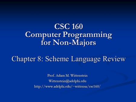 CSC 160 Computer Programming for Non-Majors Chapter 8: Scheme Language Review Prof. Adam M. Wittenstein