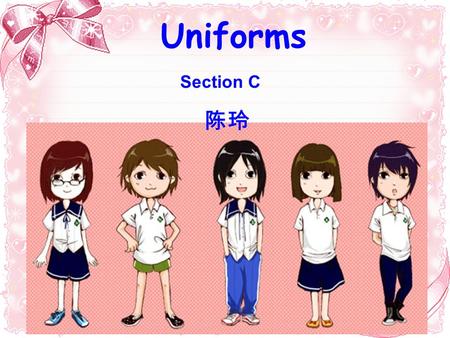 Uniforms Section C 陈玲 1. 换掉皮鞋 2. 进入房间 3. 脱掉，起飞 4. 我脚痛。 5. 运动鞋 6. 穿合适的衣服 7. 在每一个场合 8. 正确地穿衣 9. 根据第三幅图 10. 伤到自己 1.Change the leather shoes 2. enter the.