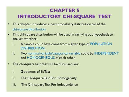 CHAPTER 5 INTRODUCTORY CHI-SQUARE TEST This chapter introduces a new probability distribution called the chi-square distribution. This chi-square distribution.