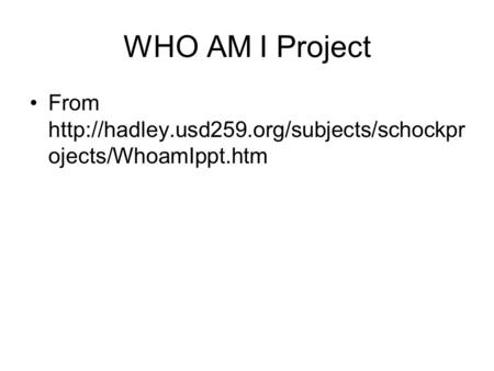 WHO AM I Project From  ojects/WhoamIppt.htm.