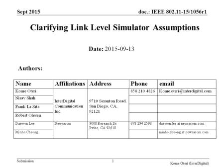 Doc.: IEEE 802.11-15/1056r1 Submission Clarifying Link Level Simulator Assumptions Sept 2015 1 Date: 2015-09-13 Authors: Kome Oteri (InterDigital)