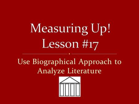 Use Biographical Approach to Analyze Literature. Anticipatory Set The past and current life of an author is reflected in their books.