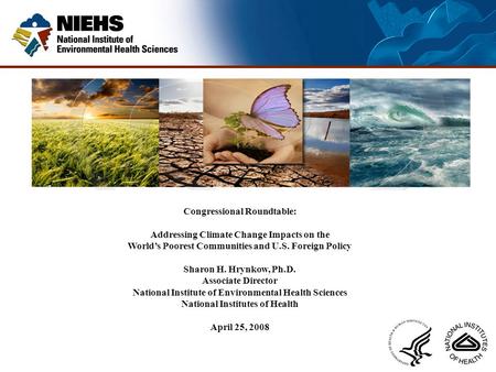 Congressional Roundtable: Addressing Climate Change Impacts on the World’s Poorest Communities and U.S. Foreign Policy Sharon H. Hrynkow, Ph.D. Associate.