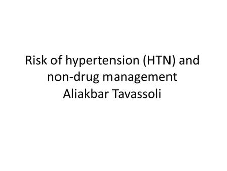 Risk of hypertension (HTN) and non-drug management Aliakbar Tavassoli.