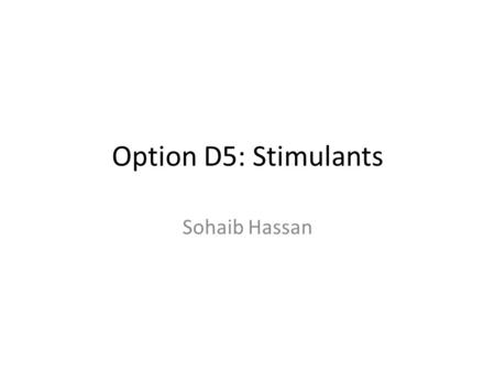 Option D5: Stimulants Sohaib Hassan. Stimulants What are stimulants? Stimulants are drugs that increase a persons state of Mental Alertness. All stimulants.