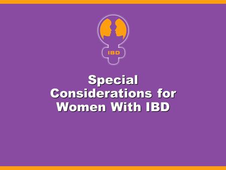 Special Considerations for Women With IBD. Cervical Dysplasia Cervical Dysplasia Menstruation/contraception Menstruation/contraception Body image/sexuality.