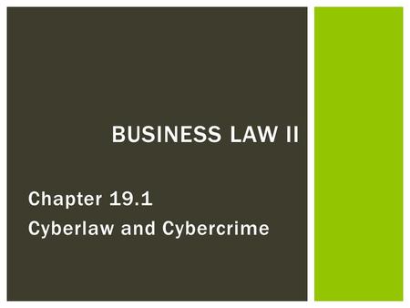 Chapter 19.1 Cyberlaw and Cybercrime BUSINESS LAW II.