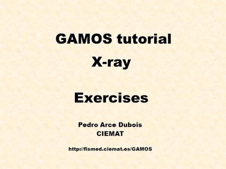 GAMOS tutorial X-ray Exercises