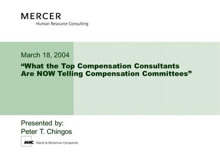 “What the Top Compensation Consultants Are NOW Telling Compensation Committees” March 18, 2004 Presented by: Peter T. Chingos.