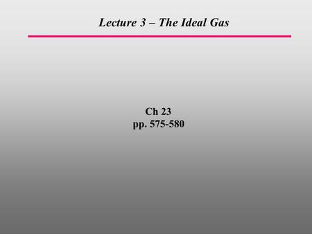 Ch 23 pp. 575-580 Lecture 3 – The Ideal Gas. What is temperature?