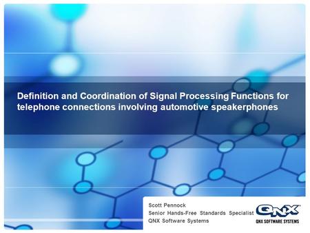 Definition and Coordination of Signal Processing Functions for telephone connections involving automotive speakerphones Scott Pennock Senior Hands-Free.