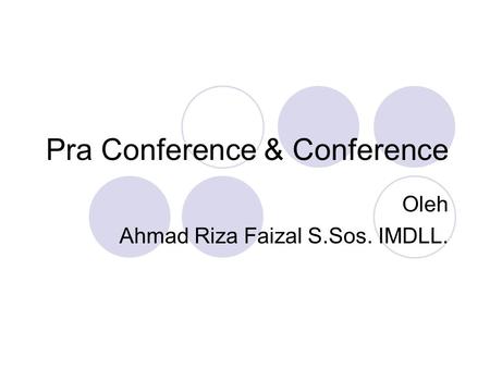 Pra Conference & Conference Oleh Ahmad Riza Faizal S.Sos. IMDLL.