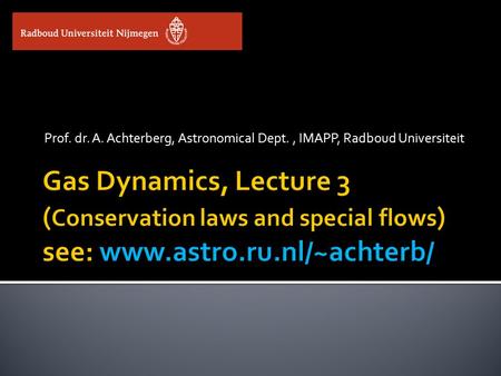 Prof. dr. A. Achterberg, Astronomical Dept., IMAPP, Radboud Universiteit.