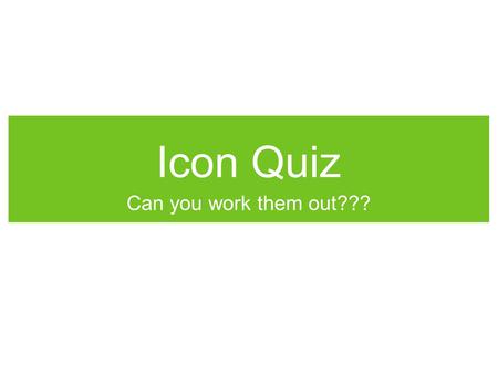 Icon Quiz Can you work them out???. Characters Level 1.