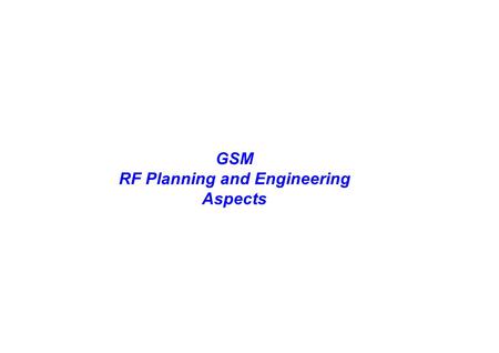 Lucent Technologies Proprietary Use Pursuant to Company Instructions - All Rights Reserved GSM RF Planning and Engineering Aspects.