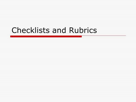 Checklists and Rubrics