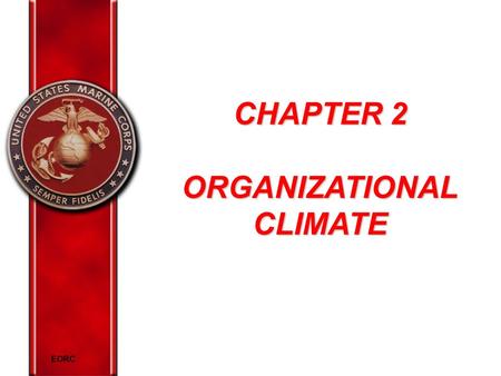 EORC CHAPTER 2 ORGANIZATIONALCLIMATE. EORC Overview Define EO terms and definitions Explain the purpose of climate assessments and methods of employment.