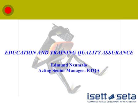 EDUCATION AND TRAINING QUALITY ASSURANCE Edmund Nxumalo Acting Senior Manager: ETQA.