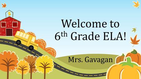 Welcome to 6 th Grade ELA! Mrs. Gavagan. Your Quarterly Grade Assessments 60% (tests, quizzes, writing assignments, etc.) (tests, quizzes, writing assignments,