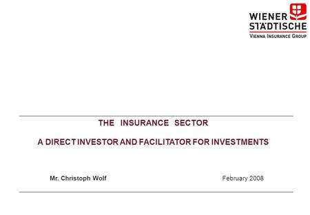 0 THE INSURANCE SECTOR A DIRECT INVESTOR AND FACILITATOR FOR INVESTMENTS Mr. Christoph WolfFebruary 2008.