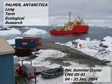 PALMER, ANTARCTICA Long Term Ecological Research PAL Summer Cruise LMG 05-01 04 - 31 Jan, 2004.