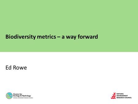 Biodiversity metrics – a way forward Ed Rowe. Let’s GROW Goal Reality Options Way forward.