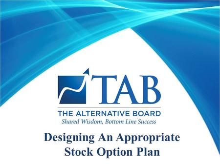 Designing An Appropriate Stock Option Plan. WHY HAVE A STOCK OPTION PLAN?  To convey “ownership” to key personnel  To provide investment upside to key.