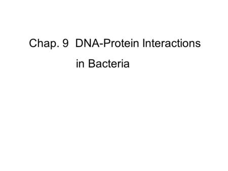 Chap. 9 DNA-Protein Interactions in Bacteria. The Family of Repressors Repressors have recognition helices that lie in the major groove of appropriate.