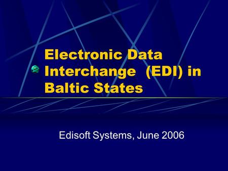 Electronic Data Interchange (EDI) in Baltic States Edisoft Systems, June 2006.