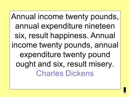 Annual income twenty pounds, annual expenditure nineteen six, result happiness. Annual income twenty pounds, annual expenditure twenty pound ought and.