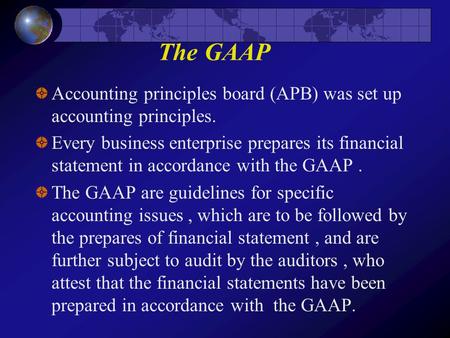 The GAAP Accounting principles board (APB) was set up accounting principles. Every business enterprise prepares its financial statement in accordance with.