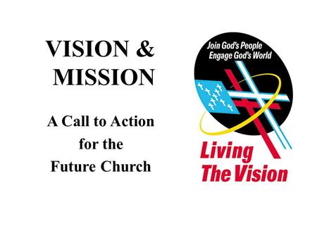 VISION & MISSION A Call to Action for the Future Church.