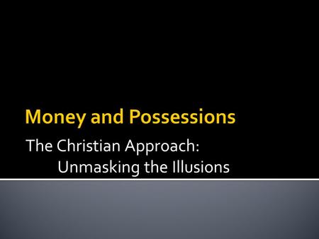 The Christian Approach: Unmasking the Illusions.  From the previous discussion, it is no wonder that the Bible offers so many warnings about pursuing.