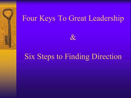 Four Keys To Great Leadership & Six Steps to Finding Direction.