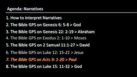 1. How to interpret Narratives Agenda: Narratives 3. The Bible GPS on Genesis 22: 2-19 > Abraham 2. The Bible GPS on Genesis 6: 5-8 > God 4. The Bible.