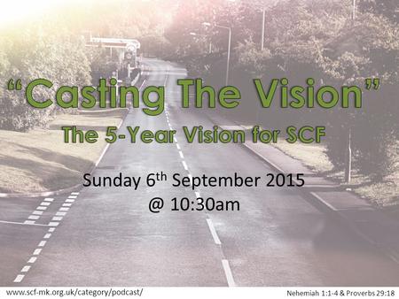 Sunday 6 th September 10:30am Nehemiah 1:1-4 & Proverbs 29:18