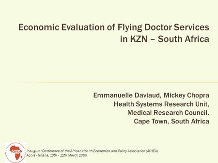 Inaugural Conference of the African Health Economics and Policy Association (AfHEA) Accra - Ghana, 10th - 12th March 2009 Economic Evaluation of Flying.