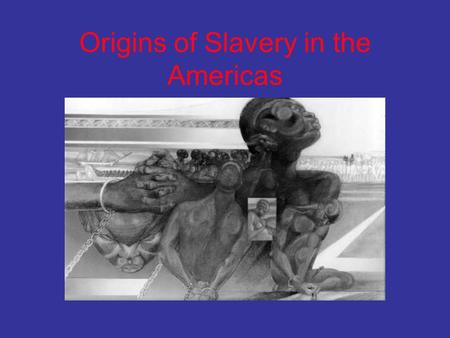 Origins of Slavery in the Americas