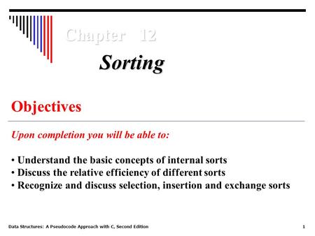 Data Structures: A Pseudocode Approach with C, Second Edition1 Chapter 12 Objectives Upon completion you will be able to: Understand the basic concepts.