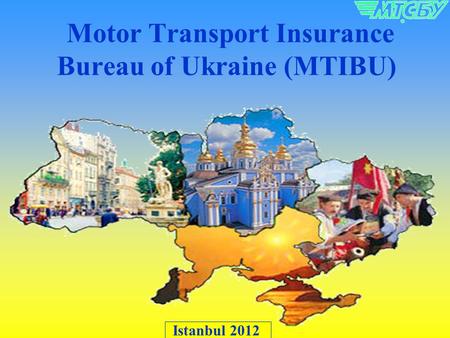 Motor Transport Insurance Bureau of Ukraine (MTIBU) Istanbul 2012.