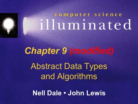 Chapter 9 (modified) Abstract Data Types and Algorithms Nell Dale John Lewis.