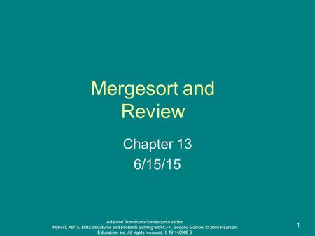 Adapted from instructor resource slides Nyhoff, ADTs, Data Structures and Problem Solving with C++, Second Edition, © 2005 Pearson Education, Inc. All.