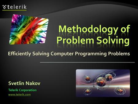 Efficiently Solving Computer Programming Problems Svetlin Nakov Telerik Corporation www.telerik.com.