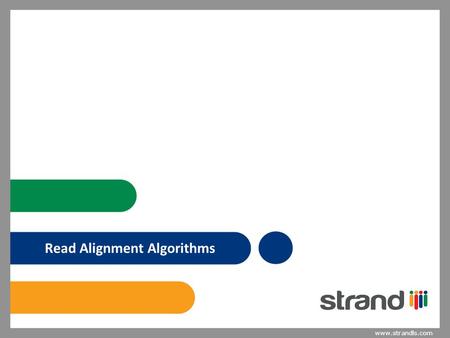 Www.strandls.com Read Alignment Algorithms. www.strandls.com The Problem 2 Given a very long reference sequence of length n and given several short strings.