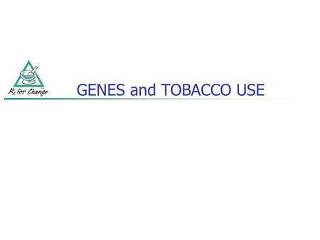 GENES and TOBACCO USE. CAN GENES PREDICT WHO WILL… develop heart disease? develop lung cancer? become a smoker? be able to quit?