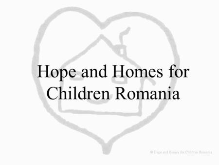 Hope and Homes for Children Romania  Hope and Homes for Children Romania.