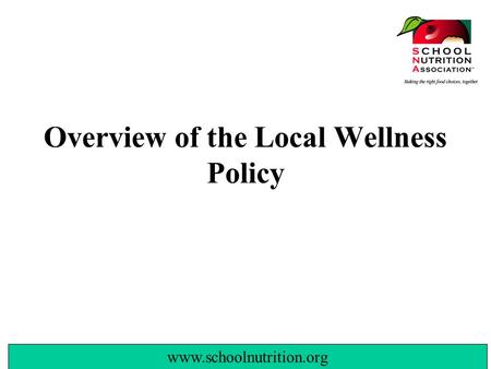 Www.schoolnutrition.org Overview of the Local Wellness Policy.