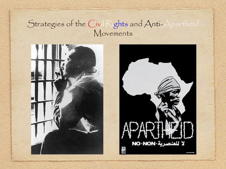 Strategies of the Civil Rights and Anti-Apartheid Movements.