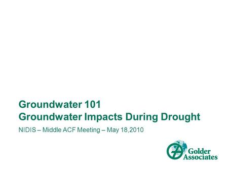 Groundwater 101 Groundwater Impacts During Drought NIDIS – Middle ACF Meeting – May 18,2010.